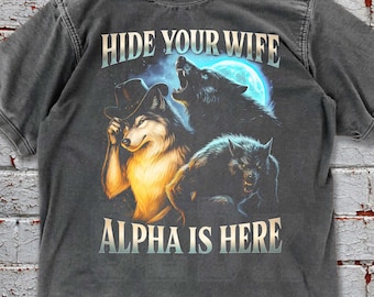 Hide Your Wife The Alpha Is Here Comfort Colors Tee, Cringe Werewolf Meme Tee, Ironic Alpha Wolf Funny Sarcastic Graphic Tee,