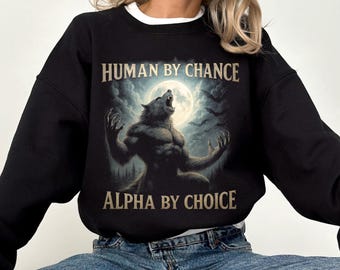 Human By Chance Alpha By Choice Wolf Sweatshirt, Vintage 90s Style Wolf Shirt,