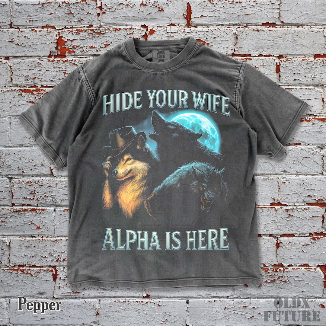 Hide Your Wife the Alpha is Here Comfort Colors Tee, Cringe Werewolf ...