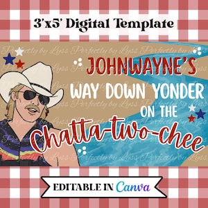 Puede incluir: Una plantilla digital de 3'x5' con una ilustración de una persona con sombrero de vaquero y gafas de sol. El texto dice JOHNWAYNE'S WAY DOWN YONDER ON THE Chatta-two-chee. El diseño incluye estrellas rojas y azules y un gráfico de agua.
