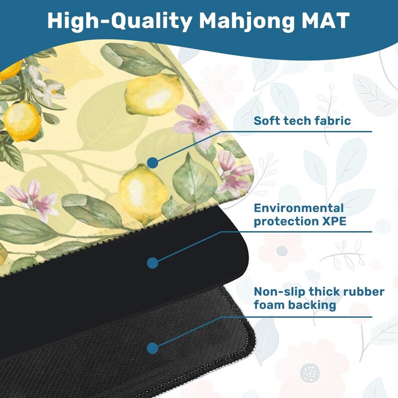 May include: A high-quality Mahjong mat with a lemon and floral design. The top layer is soft tech fabric, followed by environmental protection XPE, and a non-slip thick rubber foam backing. The mat features the text "High-Quality Mahjong MAT".