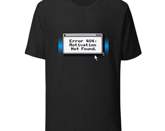 Funny Tech Shirt – “Error 404: Motivation Not Found” – Programmer Gift – Computer Nerd Humor Tee