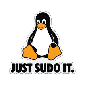 May include: A sticker featuring the Linux mascot, a cartoon penguin with a black body, white belly, and orange feet and beak. The text "JUST SUDO IT." is below the penguin in a bold, black font.