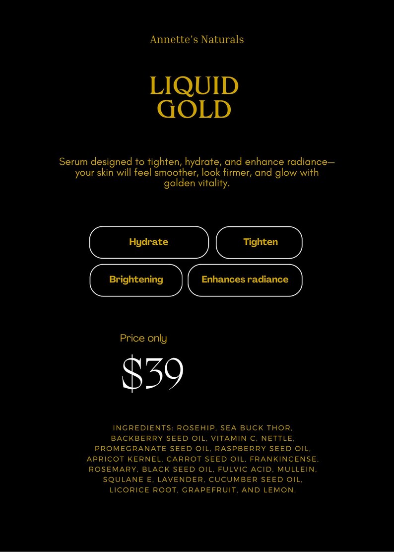May include: Black and gold graphic with the text "LIQUID GOLD" and "Annette's Naturals." The text describes a serum designed to tighten, hydrate, and enhance radiance. Four white boxes with text: Hydrate, Tighten, Brightening, and Enhances radiance.