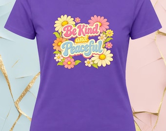 Be Kind and Peaceful Shirt | Floral Positive Message Tee | Cute Daisy Flower Graphic | Inspirational Aesthetic T‑Shirt | Women’s Gift Top