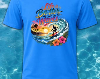 Life Is Better Over the Waves Shirt | Surfing Beach Tee | Tropical Sunset Graphic T‑Shirt | Summer Aesthetic Top | Surfer Gift