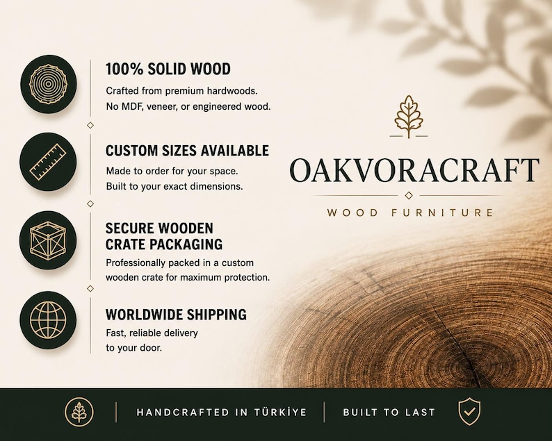 May include: An informational graphic for OAKVORACRAFT wood furniture featuring a tree ring logo and text detailing 100% solid wood construction, custom sizing, secure wooden crate packaging, and worldwide shipping, with a handcrafted in T&uuml;rkiye label.