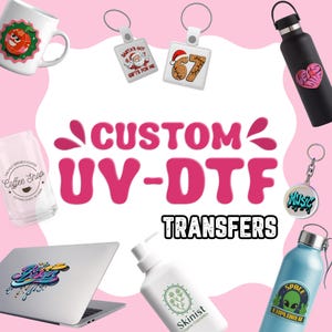 May include: A promotional image showcasing various items with custom UV-DTF transfers. Featured products include a mug, keychains, a water bottle, a laptop, a glass, and a lotion bottle. The image has a pink and white background with the text "CUSTOM UV-DTF TRANSFERS".