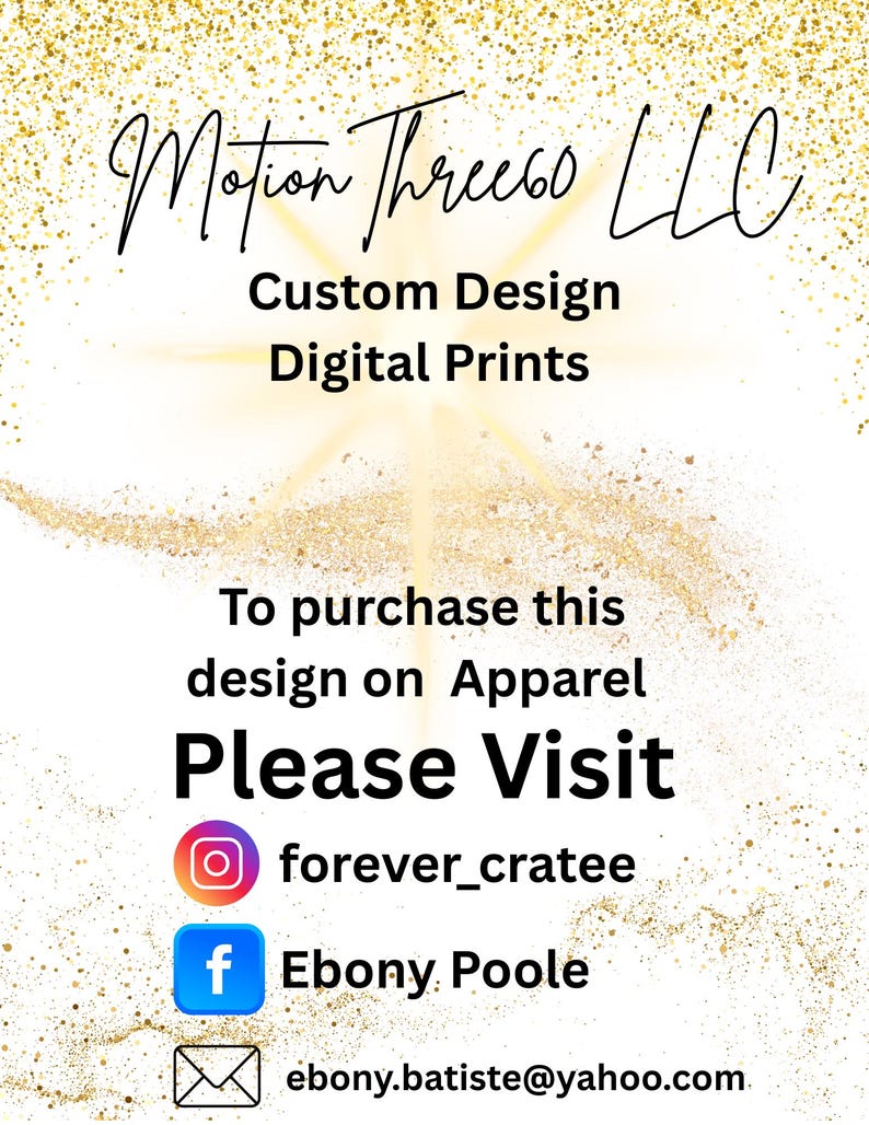 Pu&ograve; includere: Annuncio digitale con sfondo glitterato dorato. Il testo recita "Motion Three60 LLC Custom Design Digital Prints". Include le istruzioni per visitare "forever_cratee" su Instagram e "Ebony Poole" su Facebook.