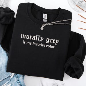 Morally Grey Embroidered Sweatshirt, Dark Romance Booktok Crewneck