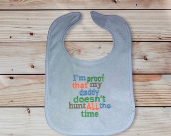 Proof Daddy doesnt hunt all the time bib, hunting bib, baby bib