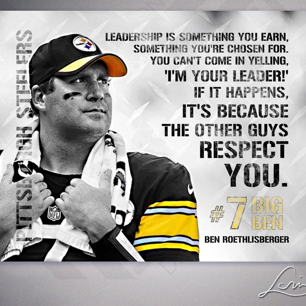 Ben Roethlisberger - Big Ben - Leadership Quote - Pittsburgh Steelers - #7 - Archival Print- 8x10, 11x14, 16x20, 20x24, 24x30