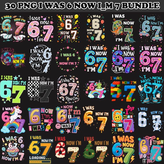 30 I Was 6 Now I'm 7 Birthday PNG Bundle, Funny 7th Birthday Gift For Boy Girl, Funny 67 Meme Birthday Png, Birthday Png Digital Download