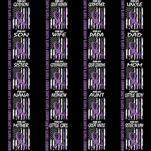 May include: A repeating pattern of black backgrounds with white and purple text and graphics. Each section features a purple ribbon and the phrase "FOR MY" followed by a family member's title, such as "SON" or "WIFE". The words "NOBODY FIGHTS ALONE" are also present.