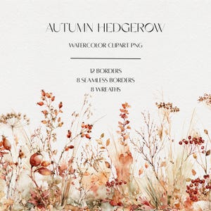 May include: Digital watercolor clipart set titled AUTUMN HEDGEROW featuring 12 borders, 8 seamless borders, and 8 wreaths. The artwork displays various dried grasses, wild berries, and autumn foliage in shades of rust, brown, and muted green.