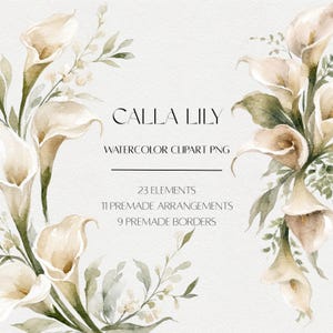 May include: A digital collection of watercolor calla lily illustrations featuring 23 elements, 11 premade arrangements, and 9 premade borders. The text reads CALLA LILY WATERCOLOR CLIPART PNG, 23 ELEMENTS, 11 PREMADE ARRANGEMENTS, 9 PREMADE BORDERS.