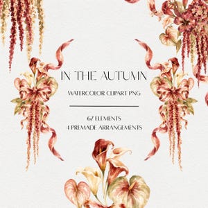 Pode incluir: Uma coleção digital de ilustrações florais em aguarela com copos-de-leite e amaranto pendente em tons de ferrugem, creme e bordeaux. O texto diz IN THE AUTUMN, WATERCOLOR CLIPART PNG, 67 ELEMENTS, 4 PREMADE ARRANGEMENTS.