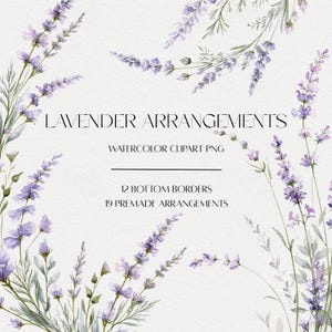 May include: Watercolor lavender floral illustrations arranged in a frame. The text reads LAVENDER ARRANGEMENTS, WATERCOLOR CLIPART PNG, 12 BOTTOM BORDERS, and 19 PREMADE ARRANGEMENTS. The lavender stems feature purple flowers and green foliage.