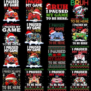 May include: A collection of Christmas-themed designs featuring game controllers with Santa hats and the text "I PAUSED MY GAME TO BE HERE." The designs are in various colors and styles, perfect for gamers.