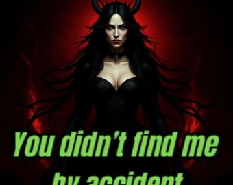 May include: Digital art of a woman with long black hair, wearing a black dress and horns, set against a red background. The text "You didn't find me by accident" is in green.