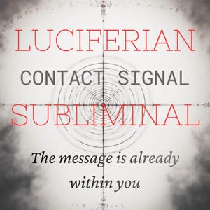May include: A digitally created image with a target design at the center. The words "LUCIFERIAN", "CONTACT SIGNAL", and "SUBLIMINAL" are displayed in red and gray text. The phrase "The message is already within you" is written below.