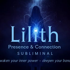 May include: A dark blue digital graphic featuring a silhouette of a figure with glowing light emanating from the centre. The text reads: Lilith, Presence & Connection, SUBLIMINAL, Awaken your inner power - deepen your bonds. The background is deep blue.