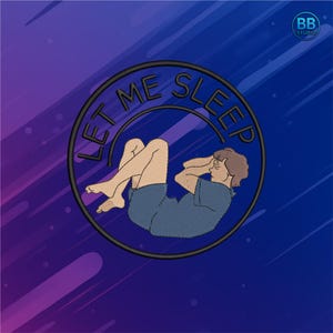 Funny Let Me Sleep Embroidery Design | Cozy Lazy Mood Patch | Relatable Sleepy Machine Embroidery Pattern for Jackets, Hoodies, Decor