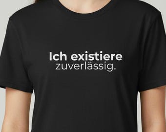 I exist reliably. T-shirt – Minimalist statement shirt with dry humor – Unisex tee