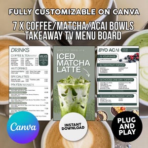 May include: A digital menu board design with the text "FULLY CUSTOMISABLE ON CANVA" and "7 X COFFEE/MATCHA/ACAI BOWLS TAKEAWAY TV MENU BOARD." The menu includes drink options, protein shakes, and an "ICED MATCHA LATTE."