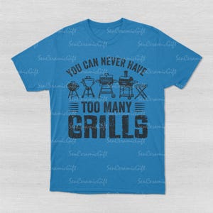 Funny BBQ Shirt, You Can Never Have Many Grills, Pitmaster T-shirt, Barbecue Graphic Top Sapphire