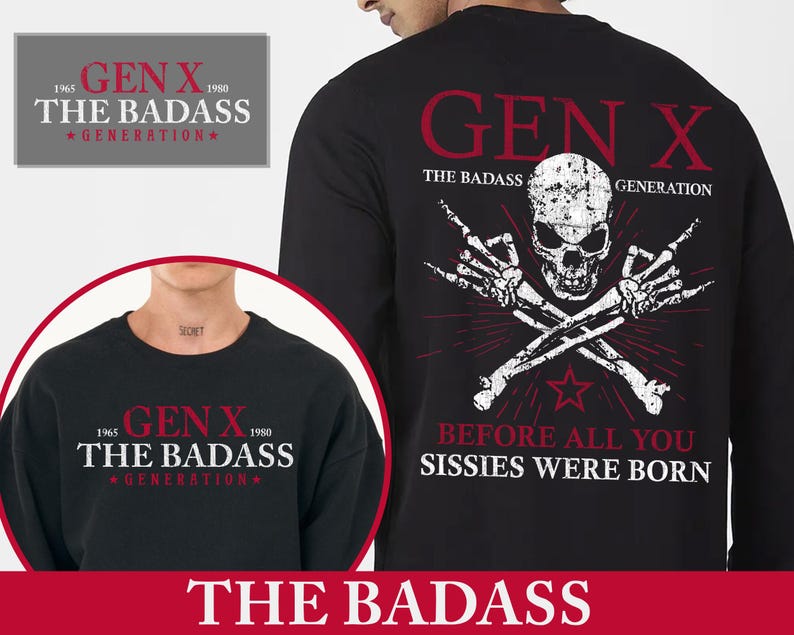 Pu&ograve; includere: Felpa nera con la scritta "GEN X THE BADASS GENERATION" in bianco e rosso. Il retro presenta un teschio con ossa incrociate e la frase "BEFORE ALL YOU SISSIES WERE BORN".
