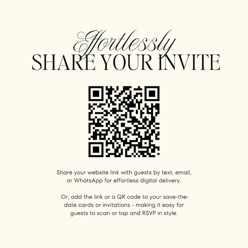 May include: Cream-colored invitation design with the words "Effortlessly Share Your Invite" in elegant script. A black QR code is centered below the text, with additional text below explaining how to share a website link or QR code for RSVPs.