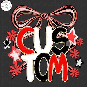 May include: A digital graphic design with the word "CUSTOM" in large, bold letters. The letters are outlined in gold and filled with red, white, and black. The design includes a large bow, stars, and flowers in red, black, and white.