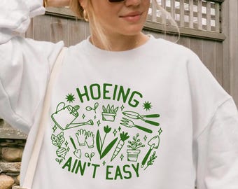 Gardener T Shirt, Plant Lover Shirt, Farmer T Shirt, Hoeing Ain't Easy Shirt, Gift For Gardeners, Botanical Shirt, Gardening Shirt, Garden
