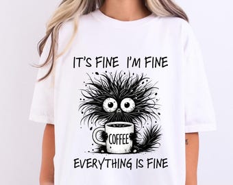 It's Fine I'm Fine Everything Is Fine Shirt, Cute Black Cat Tee, Sarcasm T-Shirt, Everything Is Fine, Funny Cat Tee, Funny Gift Cat Lover