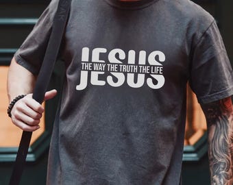 John 14 6 Shirt, Yeshua Shirt, Jesus is King Merch, The Way the Truth the Life, Jesus Shirt, Mens Christian t shirt, Faith over Fear Shirt
