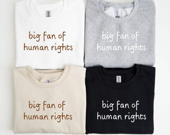 Big Fan of Human Rights Sweatshirt, Minimalist FeministCrewneck, Equality Social Justice Shirt, Activism Gift Shirt