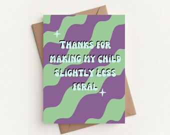 Funny Teacher Appreciation Card | Thanks for Making My Child Slightly Less Feral