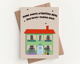 Funny Housewarming Card | Home Sweet Crippling Debt and Never Ending Dust | New Home Card | Cute House Illustration | First Home Card