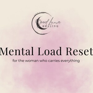 May include: A workbook cover with the text "Mental Load Reset" and "for the woman who carries everything." The cover features a watercolor-style pink and purple background and the Good Luna Healing logo.