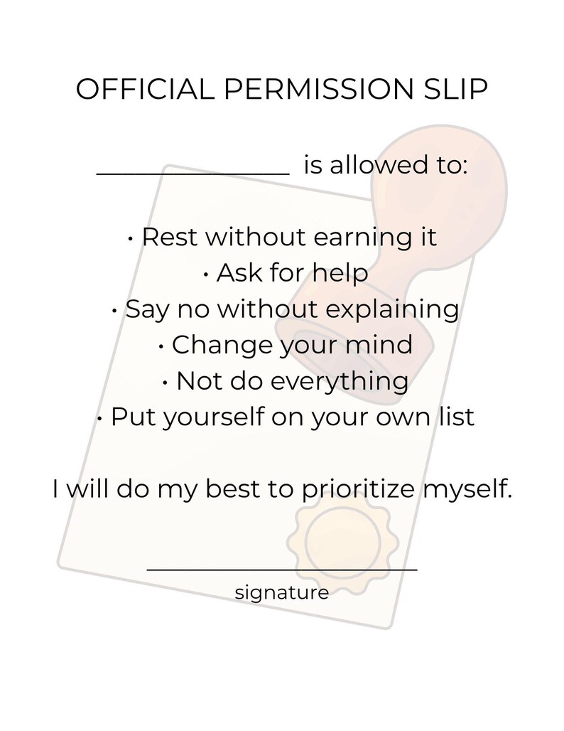 May include: A white Official Permission Slip with text in black, including "Rest without earning it," "Ask for help," and "Say no without explaining." A light brown stamp and seal are also present.