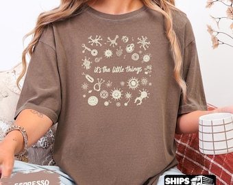 Comfort Colors Its The Little Things Funny Microbiology Science Teacher Gift Shirt