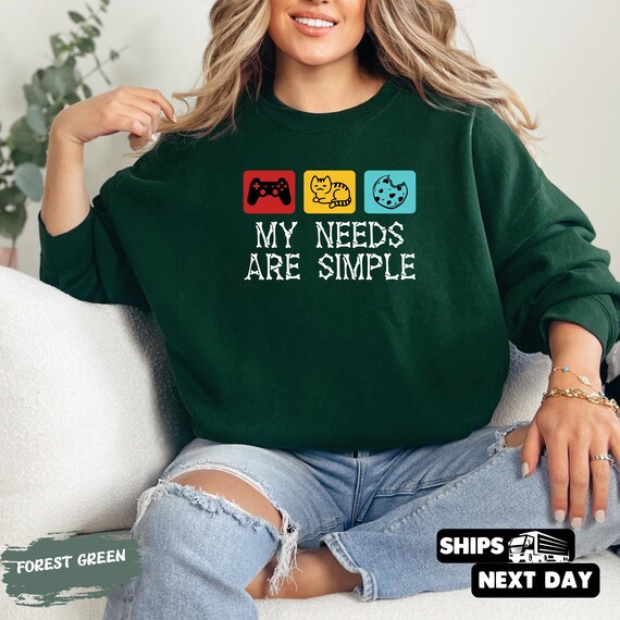 My Needs Are Simple Gamer Fun Video Gamers Gift Sweatshirt Crewneck