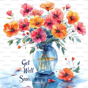May include: Watercolor painting of a bouquet of orange, red, and pink flowers in a blue glass vase. The words "Get Well Soon" are written in cursive below the vase. The flowers are reflected in the water.