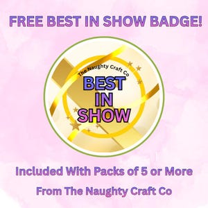 May include: A circular badge featuring the text The Naughty Craft Co and BEST IN SHOW in purple and black lettering. The design includes gold ribbon accents and small gold stars on a white background with a green border, set against a light pink backdrop.