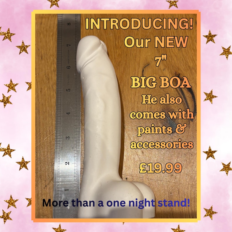 May include: A white phallic-shaped sculpture positioned next to a metal ruler showing a length of 7 inches. The text on the image reads: INTRODUCING! Our NEW 7" BIG BOA He also comes with paints & accessories &pound;19.99 More than a one night stand!