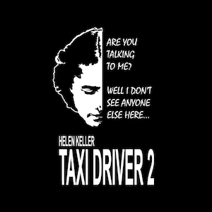 Funny T Shirt - Taxi Driver 2 Starring Helen Keller - Are You Talking To Me?