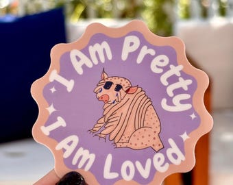 I Am Pretty I Am Loved- Squonk Sticker