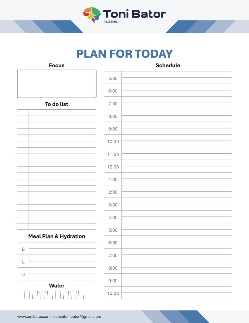 May include: A white daily planner with the title "PLAN FOR TODAY" and a schedule grid. It features sections for focus, to-do list, meal plan, hydration, and water intake. The Toni Bator Coaching logo is at the top.