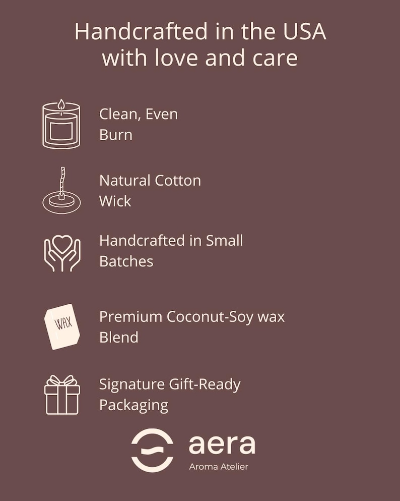 May include: A brown informational graphic featuring white text and icons. The text reads: Handcrafted in the USA with love and care, Clean Even Burn, Natural Cotton Wick, Handcrafted in Small Batches, Premium Coconut-Soy wax Blend, Signature Gift-Ready Packaging, and aera Aroma Atelier.